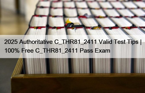 2025 Authoritative C_THR81_2411 Valid Test Tips | 100% ...